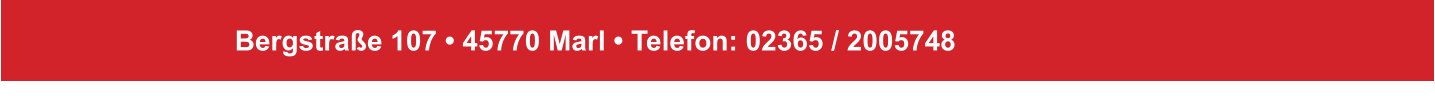 Bergstraße 107 • 45770 Marl • Telefon: 02365 / 2005748